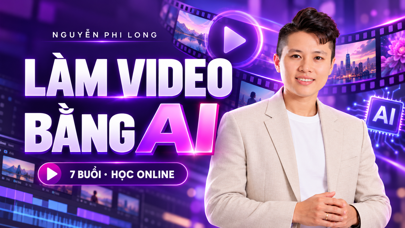 Khóa Làm Video Bằng AI cùng Nguyễn Phi Long